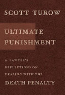 Ultimate punishment : a lawyer's reflections on dealing with the death penalty / Scott Turow.