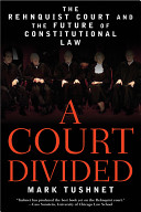 A Court divided : the Rehnquist court and the future of constitutional law / Mark Tushnet.