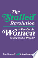 The stalled revolution : is equality for women an impossible dream? /