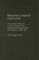 Between capital and land : the Jewish National Fund's finances and land-purchase priorities in Palestine, 1939-45 /