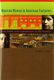 Mexican women in American factories : free trade and exploitation on the border / by Carolyn Tuttle.