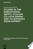 Studies in the Derivational Suffix - Aculum : Its Latin Origin and Its Romance Development.