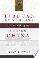 Tibetan Buddhists in the making of modern China / Gray Tuttle.