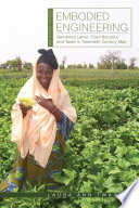 Embodied engineering : gendered labor, food security, and taste in twentieth-century Mali /