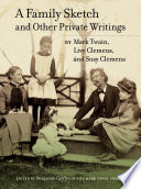A family sketch and other private writings / Mark Twain, Livy Clemens, Susy Clemens ; edited by Benjamin Griffin.