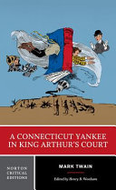 A Connecticut Yankee in King Arthur's court : an authoritative text, contexts, criticism / Mark Twain ; edited by Henry B. Wonham.