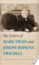 The letters of Mark Twain and Joseph Hopkins Twichell / edited by Harold K. Bush, Steve Courtney, and Peter Messent ; supplementary text by Peter Messent.