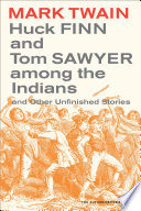 Huck Finn and Tom Sawyer among the Indians : and other unfinished stories / Mark Twain ; foreword and notes by Dahlia Armon and Walter Blair ; text established by Dahlia Armon [and others].