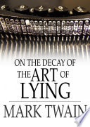 On the decay of the art of lying / Mark Twain.