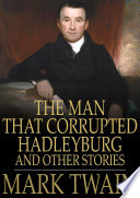 The man that corrupted Hadleyburg : and other stories /