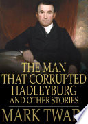 The man that corrupted Hadleyburg : and other stories / Mark Twain.