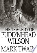 The tragedy of Pudd'nhead Wilson ; and, the comedy of the extraordinary twins /