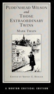 Pudd'nhead Wilson and Those extraordinary twins : authoritative texts, textual introduction and tables of variants criticism / Samuel Langhorne Clemens ; edited by Sidney E. Berger.