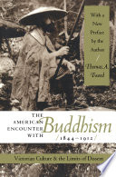 The American encounter with Buddhism, 1844-1912 : Victorian culture & the limits of dissent / Thomas A. Tweed ; with a new preface by the author.