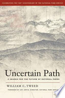 Uncertain path : a search for the future of national parks / William C. Tweed ; with a foreword by Jonathan B. Jarvis.