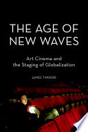 The age of new waves : art cinema and the staging of globalization / James Tweedie.