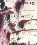 Cy Twombly : cycles and seasons / edited by Nicholas Serota ; with essays by Nicholas Cullinan, Tacita Dean, Richard Shiff.