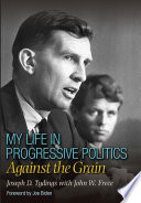 My life in progressive politics : against the grain /