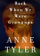 Back when we were grownups : a novel / by Anne Tyler.