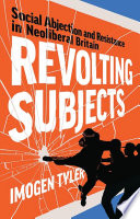 Revolting subjects social abjection and resistance in neoliberal Britain /