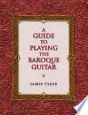 A guide to playing the baroque guitar / James Tyler.