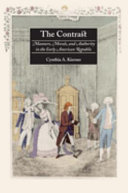 The contrast : manners, morals, and authority in the early American republic / [edited by] Cynthia A. Kierner.