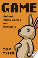 Game : animals, videogames, and humanity /