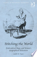 Stitching the world : embroidered maps and women's geographical education /