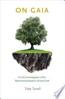 On Gaia : a critical investigation of the relationship between life and earth /