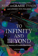 To infinity and beyond : a journey of cosmic discovery / Neil deGrasse Tyson, Lindsey Nyx Walker.