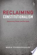 Reclaiming constitutionalism : democracy, power, and the state /