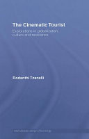 The cinematic tourist : explorations in globalization, culture and resistance / Rodanthi Tzanelli.