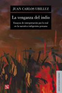 La venganza del indio : ensayos de interpretacion por lo real en la narrativa indigenista peruana /