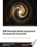 IBM Worklight mobile application development essentials : develop efficient mobile applications using IBM Worklight /