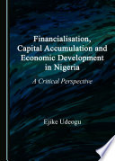 Financialisation, capital accumulation and economic development in Nigeria : a critical perspective / by Ejike Udeogu.