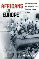 Africans in Europe : the culture of exile and emigration from Equatorial Guinea to Spain / Michael Ugarte.