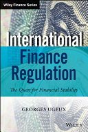 International finance regulation : the quest for financial stability / Georges Ugeux.