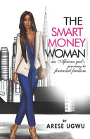 The smart money woman : an African girl's journey to financial freedom /