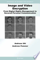 Image and video encryption : from digital rights management to secured personal communication / by Andreas Uhl, Andreas Pommer.