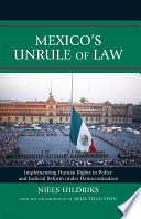 Mexico's unrule of law implementing human rights in police and judicial reform under democratization / Niels Uildriks; with the collaboration of Nelia Tello Peon.
