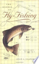 The science of fly-fishing / Stan L. Ulanski.