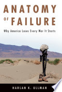 Anatomy of failure : why America loses every war it starts /