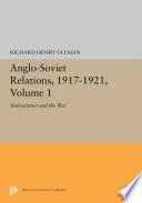 Anglo-Soviet relations, 1917-1921. Richard H. Ullman.