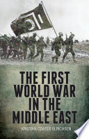 The First World War in the Middle East /