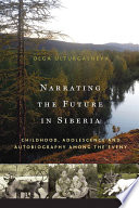 Narrating the future in Siberia : childhood, adolescence and autobiography among young Eveny / Olga Ulturgasheva.