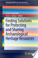 Finding solutions for protecting and sharing archaeological heritage resources /