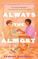 Always the almost : a novel / Edward Underhill.