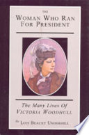 The woman who ran for president : the many lives of Victoria Woodhull /