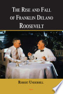 The rise and fall of Franklin Delano Roosevelt Robert Underhill.