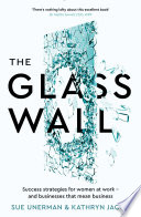 The Glass Wall : Success strategies for women at work - and businesses that mean business.